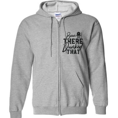 Been There Dunked That Gift For Basketball Player Team Sport Bball Full Zip Hoodie