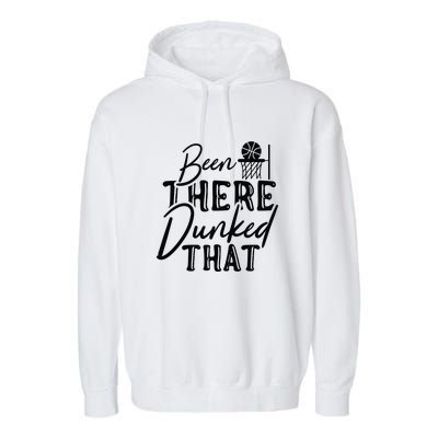 Been There Dunked That Gift For Basketball Player Team Sport Bball Garment-Dyed Fleece Hoodie