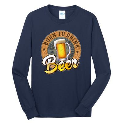 Born To Drink Beer Tall Long Sleeve T-Shirt