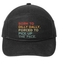 Born To Dilly Dally  Forced To Pick Up The Pace Funny 7-Panel Snapback Hat