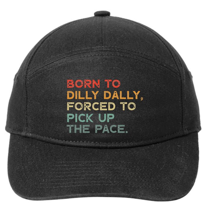 Born To Dilly Dally  Forced To Pick Up The Pace Funny 7-Panel Snapback Hat