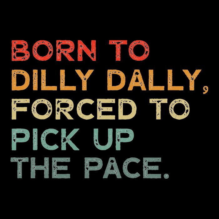 Born To Dilly Dally  Forced To Pick Up The Pace Funny 7-Panel Snapback Hat