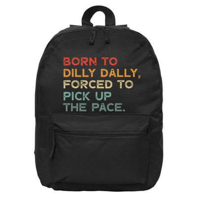 Born To Dilly Dally  Forced To Pick Up The Pace Funny 16 in Basic Backpack