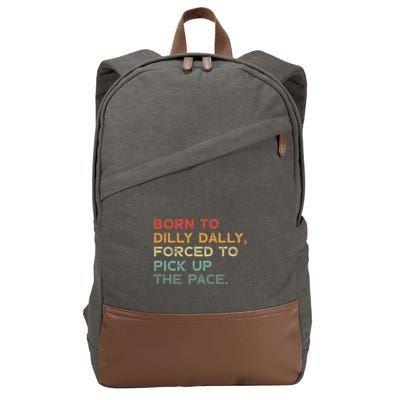 Born To Dilly Dally  Forced To Pick Up The Pace Funny Cotton Canvas Backpack