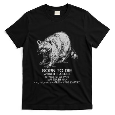 Born To Die World Is A Fu Kill Em All 1989 I Am Trash Man T-Shirt
