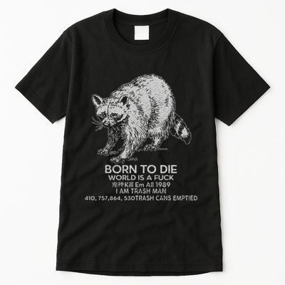 Born To Die World Is A Fu Kill Em All 1989 I Am Trash Man Tall T-Shirt