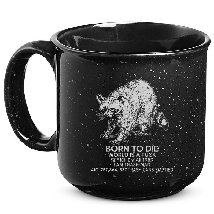 Born To Die World Is A Fu Kill Em All 1989 I Am Trash Man 15oz Campfire Ceramic Mug