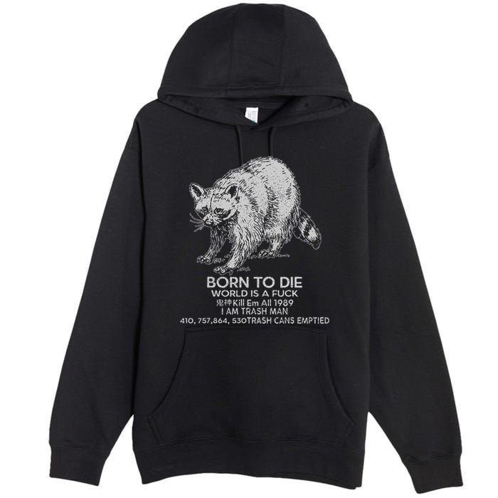 Born To Die World Is A Fu Kill Em All 1989 I Am Trash Man Premium Pullover Hoodie