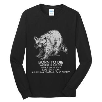 Born To Die World Is A Fu Kill Em All 1989 I Am Trash Man Tall Long Sleeve T-Shirt