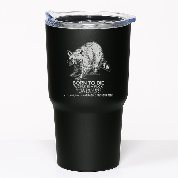 Born To Die World Is A Fu Kill Em All 1989 I Am Trash Man Tumbler