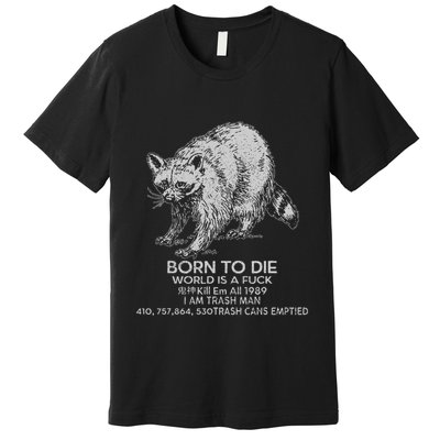 Born To Die World Is A Fu Kill Em All 1989 I Am Trash Man Premium T-Shirt