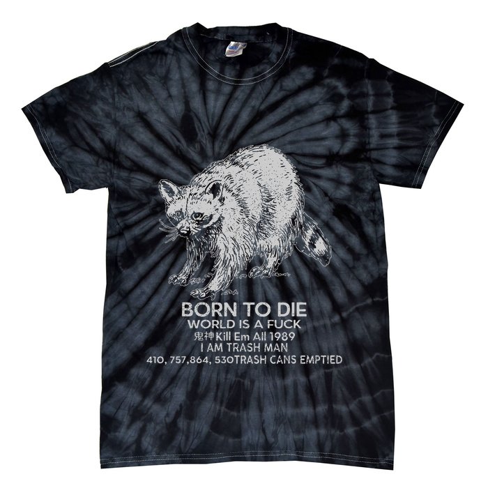 Born To Die World Is A Fu Kill Em All 1989 I Am Trash Man Tie-Dye T-Shirt