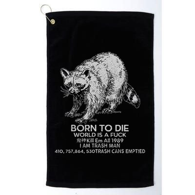 Born To Die World Is A Fu Kill Em All 1989 I Am Trash Man Golf Towel