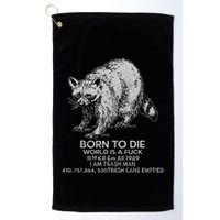 Born To Die World Is A Fu Kill Em All 1989 I Am Trash Man Golf Towel