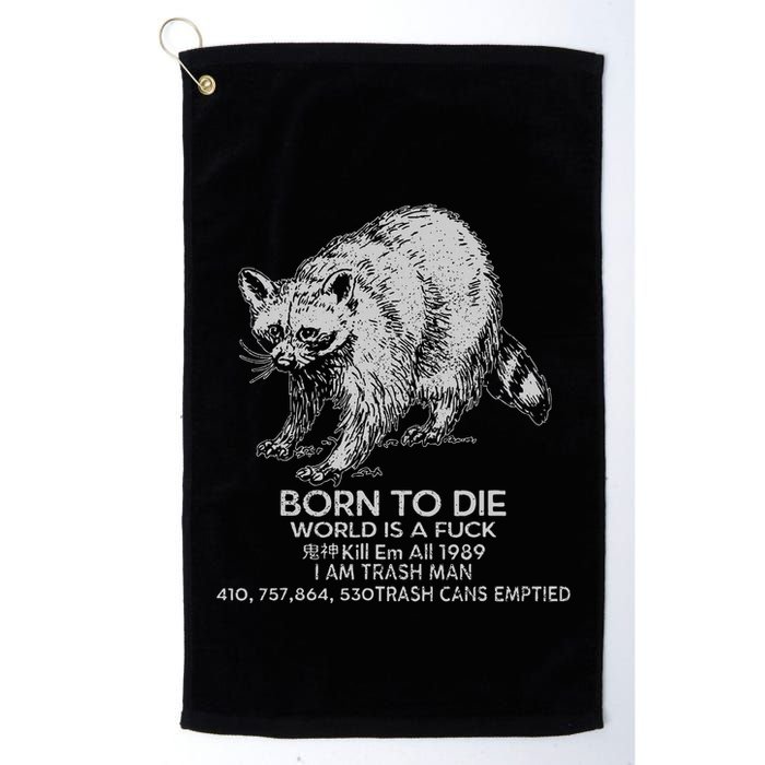 Born To Die World Is A Fu Kill Em All 1989 I Am Trash Man Golf Towel