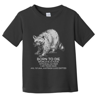Born To Die World Is A Fu Kill Em All 1989 I Am Trash Man Toddler T-Shirt