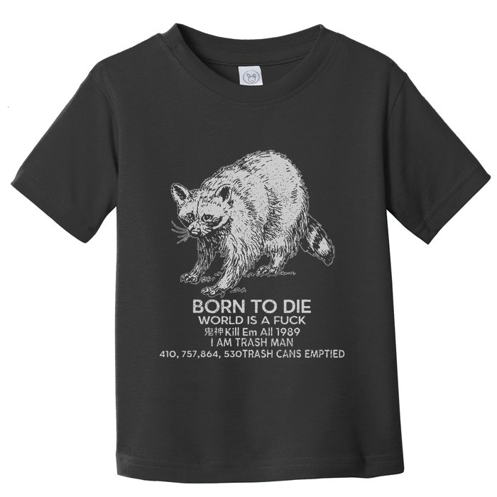 Born To Die World Is A Fu Kill Em All 1989 I Am Trash Man Toddler T-Shirt