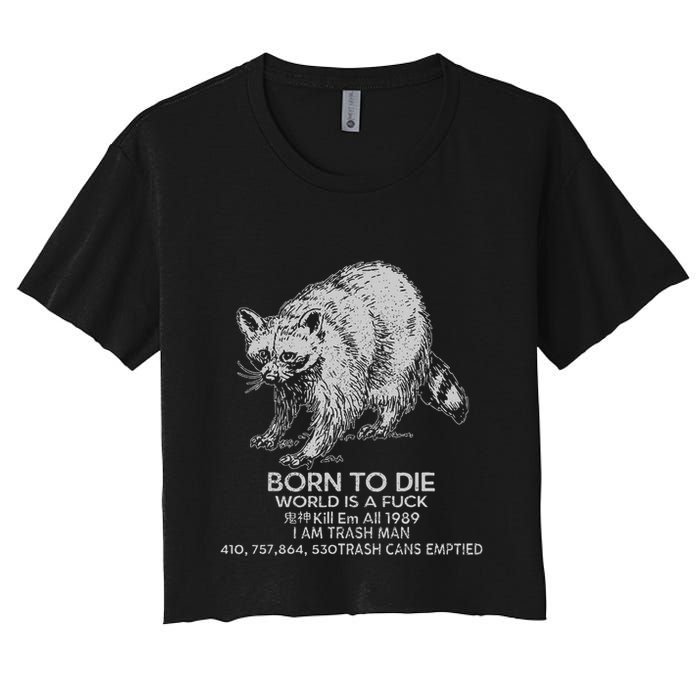 Born To Die World Is A Fu Kill Em All 1989 I Am Trash Man Crop Top
