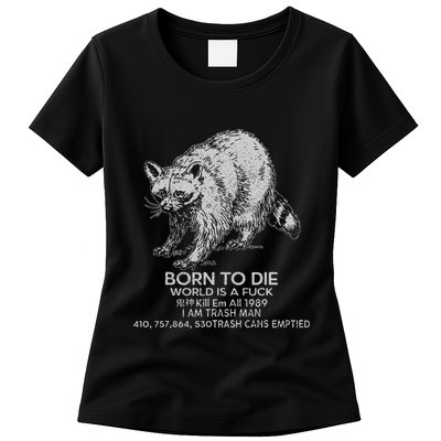 Born To Die World Is A Fu Kill Em All 1989 I Am Trash Man Womens T-Shirt