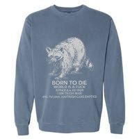 Born To Die World Is A Fu Kill Em All 1989 I Am Trash Man Garment-Dyed Sweatshirt