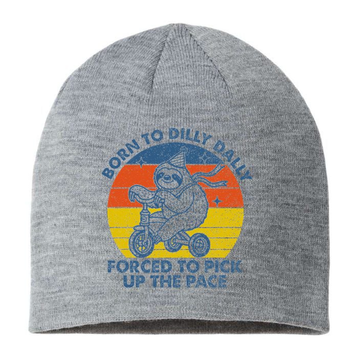 Born To Dilly Dally Forced To Pick Up The Pace Cute Sloth Sustainable Beanie