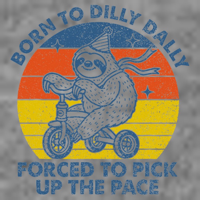 Born To Dilly Dally Forced To Pick Up The Pace Cute Sloth Tall Sweatshirt