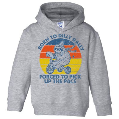 Born To Dilly Dally Forced To Pick Up The Pace Cute Sloth Toddler Hoodie