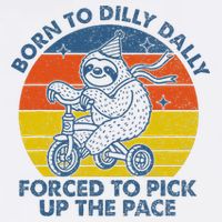 Born To Dilly Dally Forced To Pick Up The Pace Cute Sloth Garment-Dyed Sweatshirt
