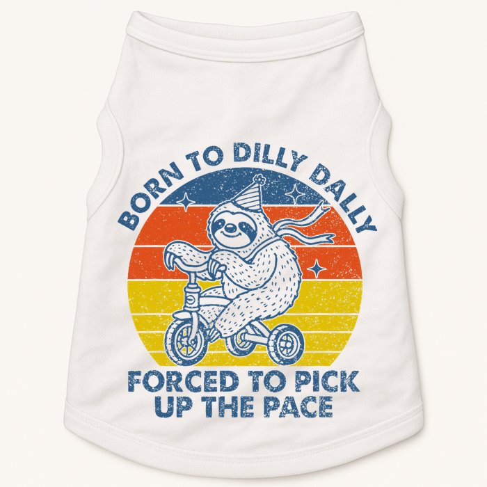Born To Dilly Dally Forced To Pick Up The Pace Cute Sloth Doggie Tank