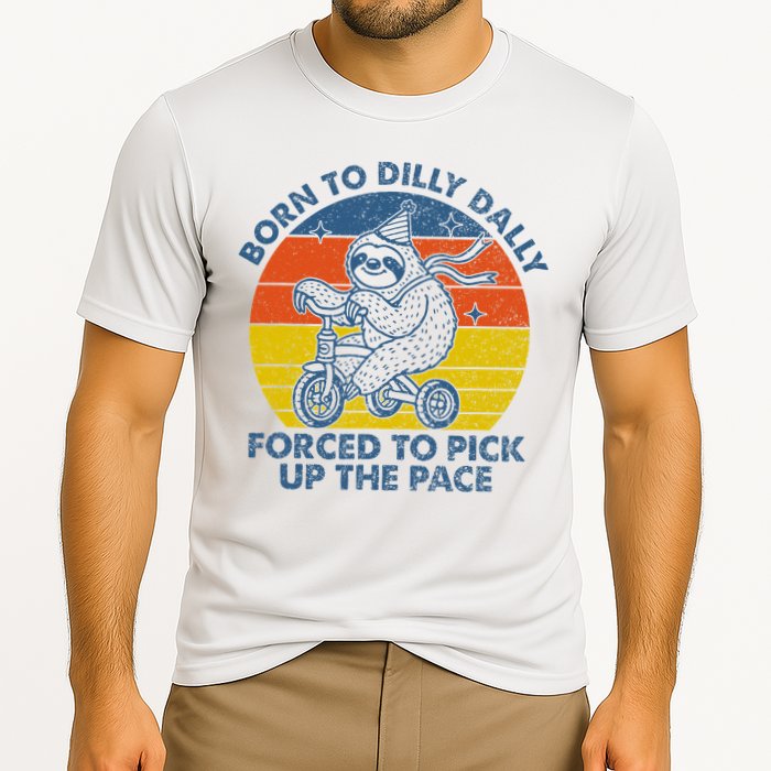 Born To Dilly Dally Forced To Pick Up The Pace Cute Sloth Performance Shirt