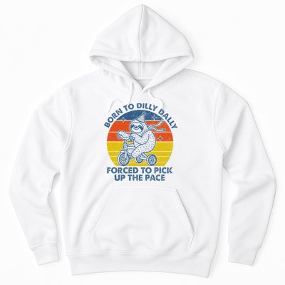 Born To Dilly Dally Forced To Pick Up The Pace Cute Sloth Hoodie