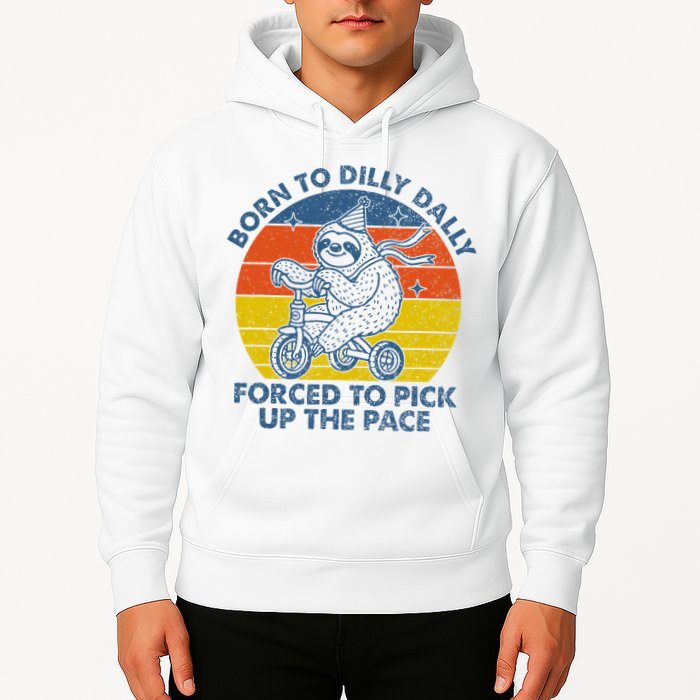 Born To Dilly Dally Forced To Pick Up The Pace Cute Sloth Hoodie