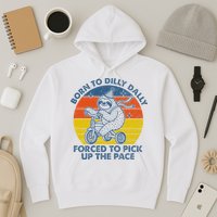 Born To Dilly Dally Forced To Pick Up The Pace Cute Sloth Hoodie