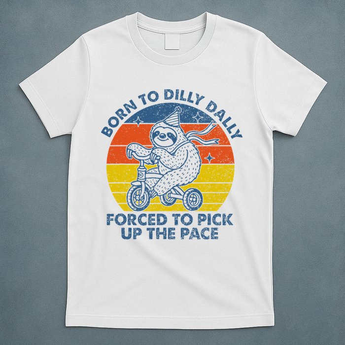 Born To Dilly Dally Forced To Pick Up The Pace Cute Sloth T-Shirt