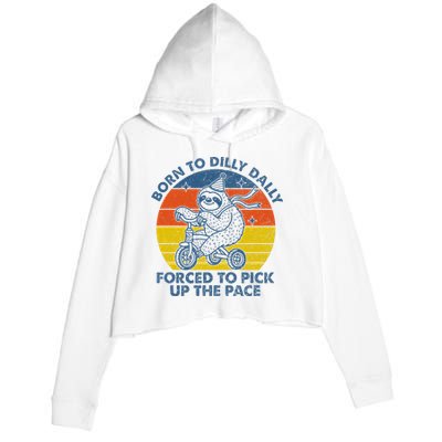 Born To Dilly Dally Forced To Pick Up The Pace Cute Sloth Crop Fleece Hoodie