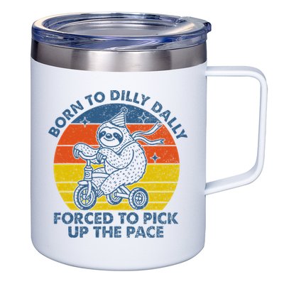 Born To Dilly Dally Forced To Pick Up The Pace Cute Sloth 12oz Stainless Steel Coffee Mug