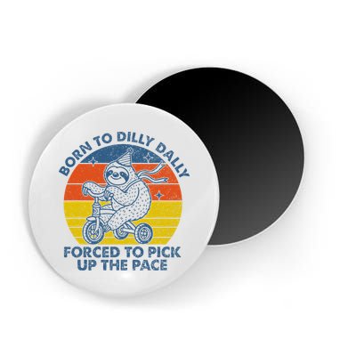 Born To Dilly Dally Forced To Pick Up The Pace Cute Sloth Magnet