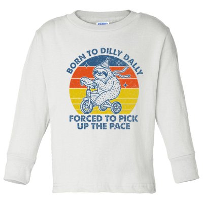 Born To Dilly Dally Forced To Pick Up The Pace Cute Sloth Toddler Long Sleeve Shirt