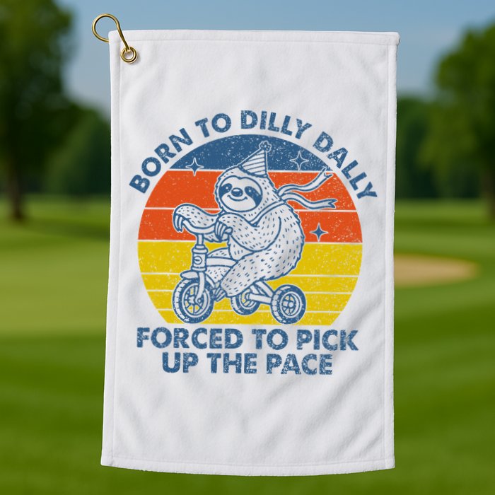 Born To Dilly Dally Forced To Pick Up The Pace Cute Sloth Golf Towel