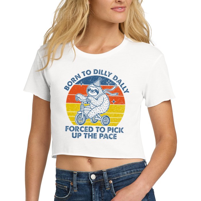 Born To Dilly Dally Forced To Pick Up The Pace Cute Sloth Crop Top