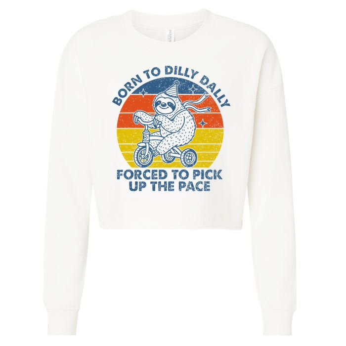 Born To Dilly Dally Forced To Pick Up The Pace Cute Sloth Cropped Pullover Crew