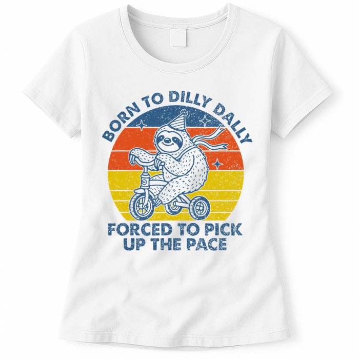 Born To Dilly Dally Forced To Pick Up The Pace Cute Sloth Womens T-Shirt