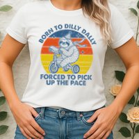 Born To Dilly Dally Forced To Pick Up The Pace Cute Sloth Womens T-Shirt