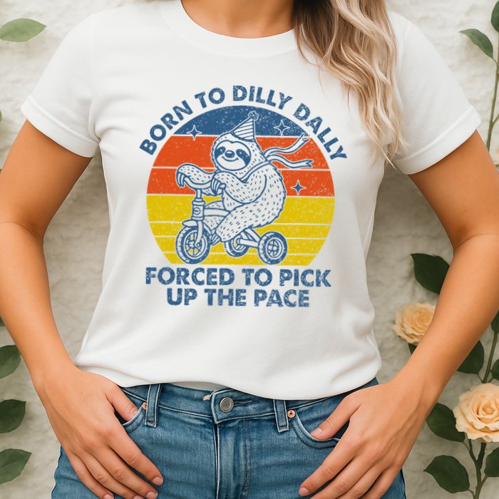 Born To Dilly Dally Forced To Pick Up The Pace Cute Sloth Womens T-Shirt