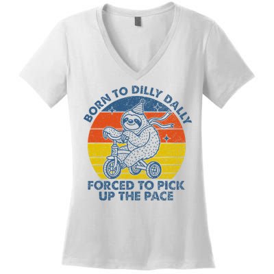 Born To Dilly Dally Forced To Pick Up The Pace Cute Sloth Women's V-Neck T-Shirt