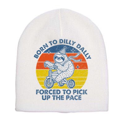 Born To Dilly Dally Forced To Pick Up The Pace Cute Sloth Short Acrylic Beanie