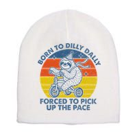 Born To Dilly Dally Forced To Pick Up The Pace Cute Sloth Short Acrylic Beanie