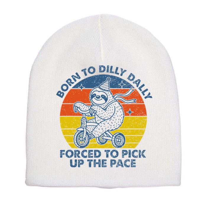 Born To Dilly Dally Forced To Pick Up The Pace Cute Sloth Short Acrylic Beanie
