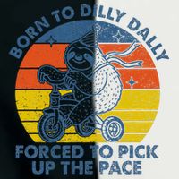 Born To Dilly Dally Forced To Pick Up The Pace Cute Sloth Infant Baby Jersey Bodysuit