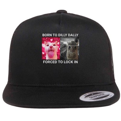 Born To Dilly Dally Forced To Lock In Funny Meme Cute Cat Flat Bill Trucker Hat